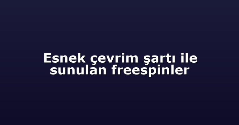 Esnek çevrim şartı ile sunulan freespinler