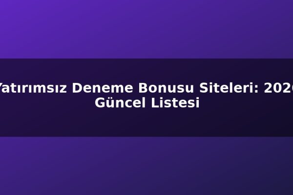 Yatırımsız Deneme Bonusu Siteleri: 2026 Güncel Listesi